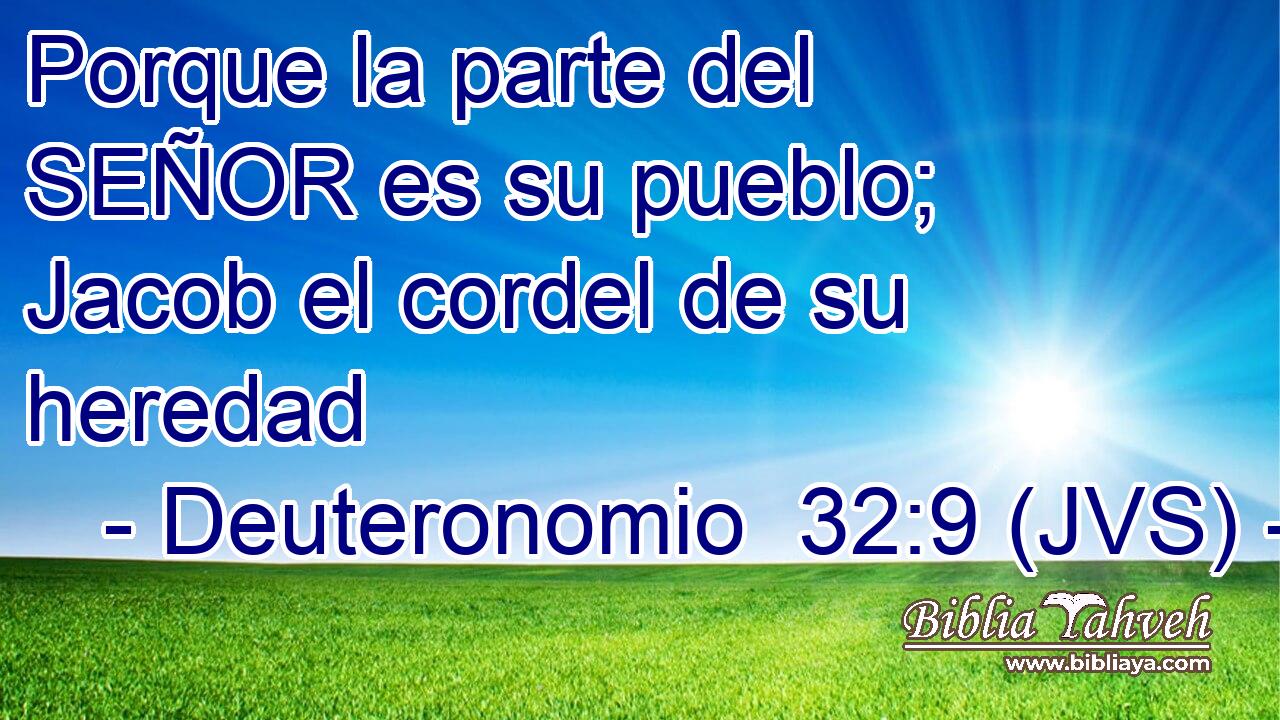 Porque la parte del SEÑOR es su pueblo; Jacob el cordel de su heredad