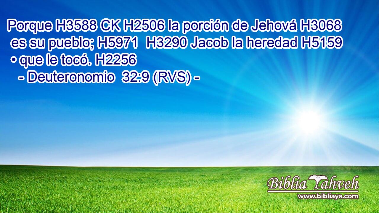 Porque H3588 CK H2506 la porción de Jehová H3068  es su pueblo; H5971  H3290 Jacob la heredad H5159  • que le tocó. H2256  
