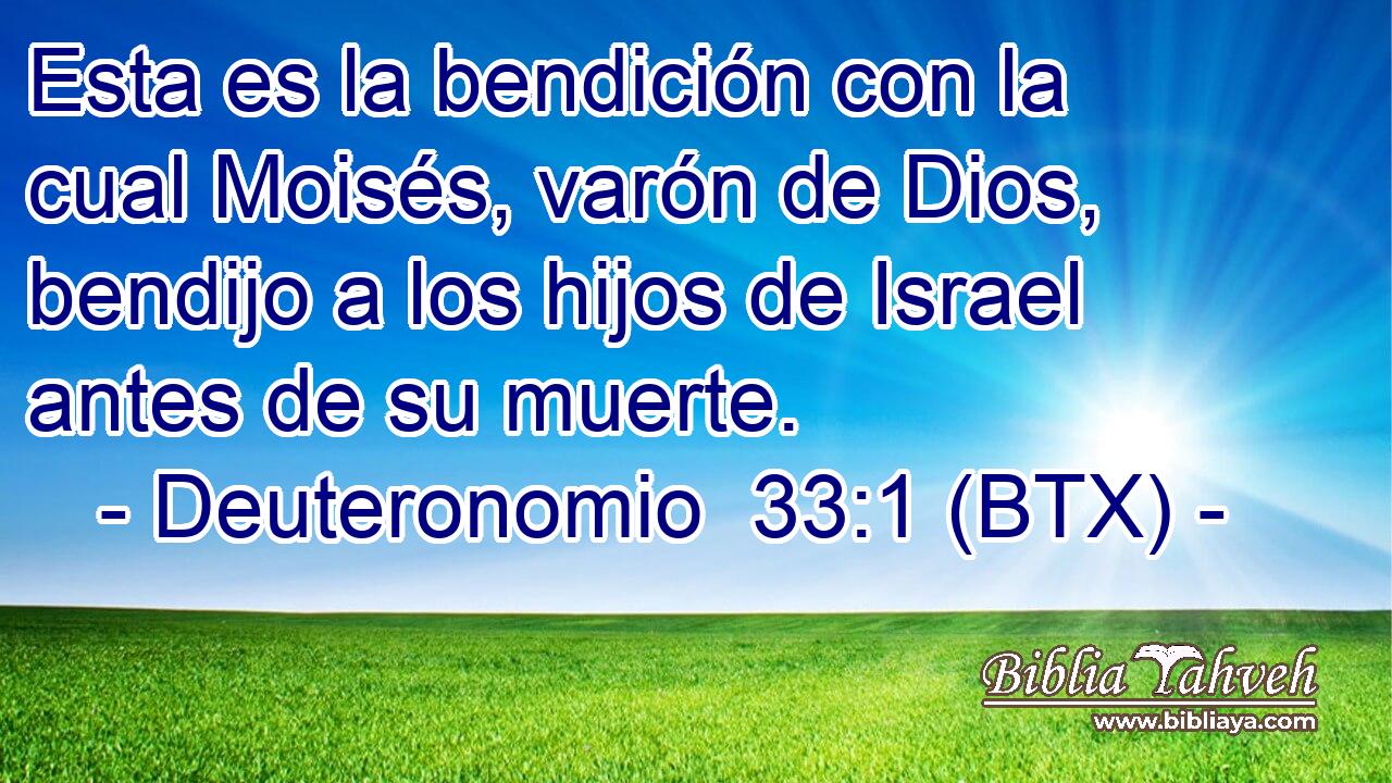 Esta es la bendición con la cual Moisés, varón de Dios, bendijo a los hijos de Israel antes de su muerte.