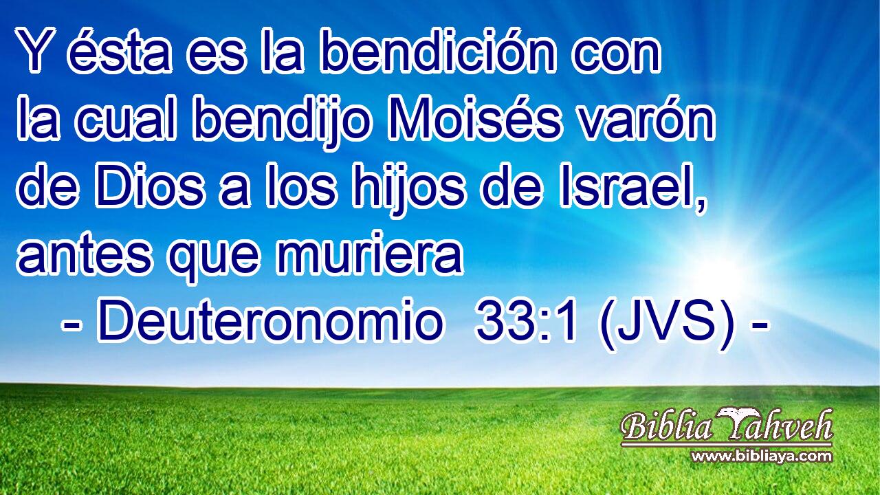 Y ésta es la bendición con la cual bendijo Moisés varón de Dios a los hijos de Israel, antes que muriera
