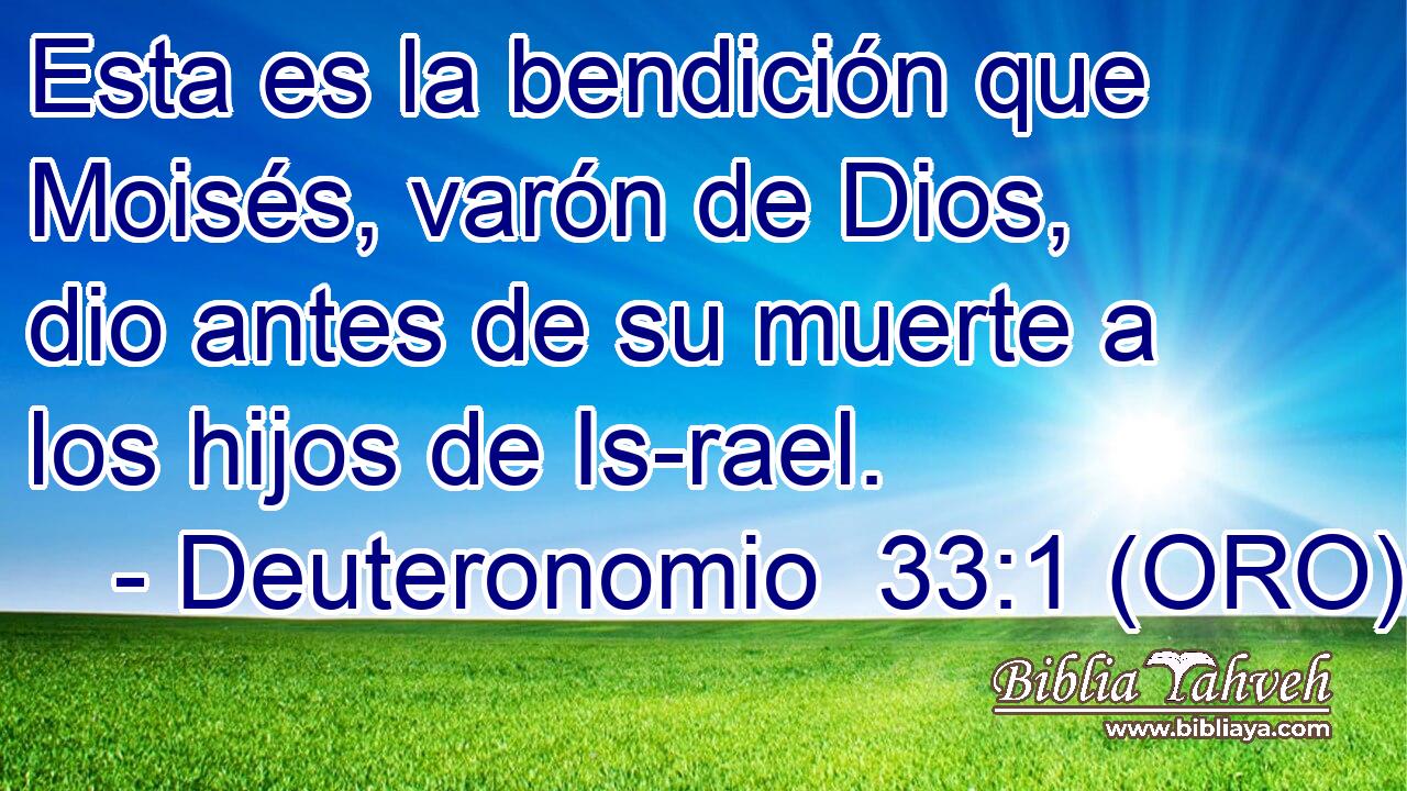 Esta es la bendición que Moisés, varón de Dios, dio antes de su muerte a los hijos de Is-rael. 