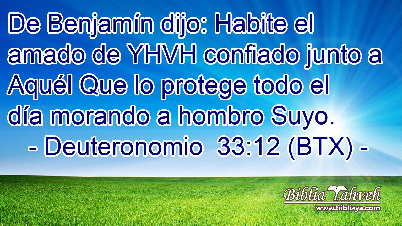 De Benjamín dijo: Habite el amado de YHVH confiado junto a Aquél Que lo protege todo el día morando a hombro Suyo.