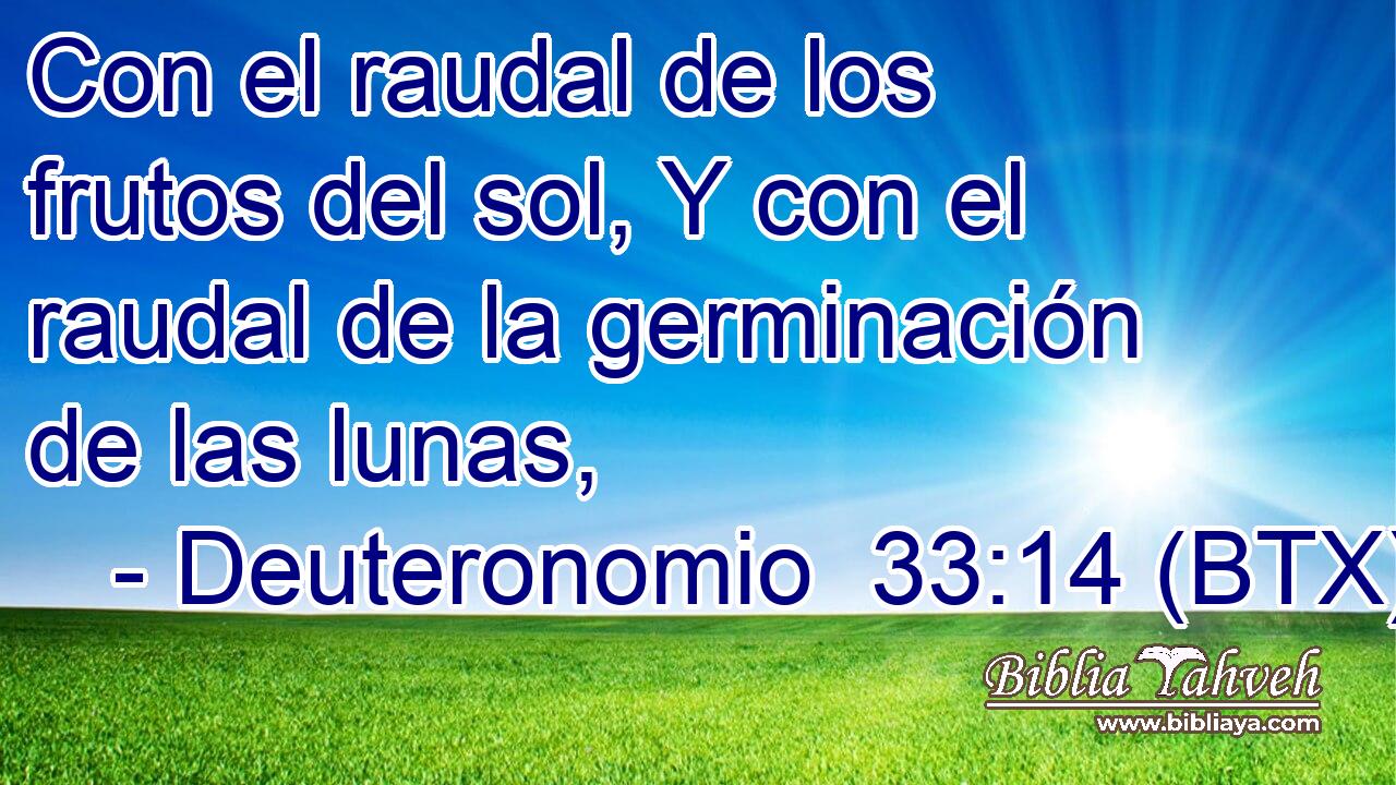 Con el raudal de los frutos del sol, Y con el raudal de la germinación de las lunas,
