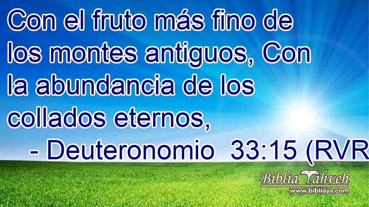 Con el fruto más fino de los montes antiguos, Con la abundancia de los collados eternos,