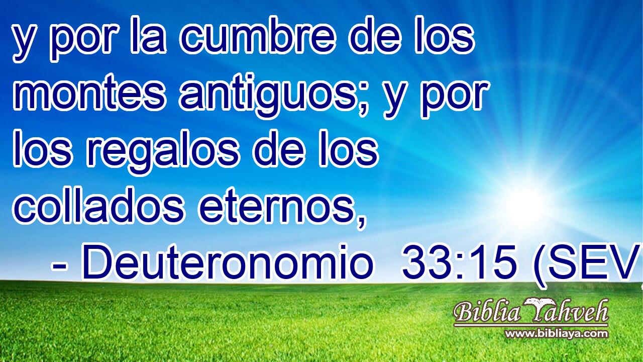 y por la cumbre de los montes antiguos; y por los regalos de los collados eternos,