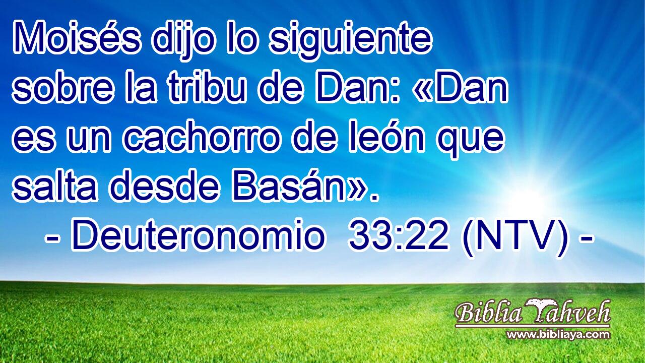Moisés dijo lo siguiente sobre la tribu de Dan: «Dan es un cachorro de león que salta desde Basán».