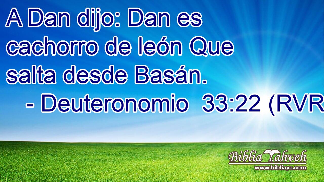 A Dan dijo: Dan es cachorro de león Que salta desde Basán.
