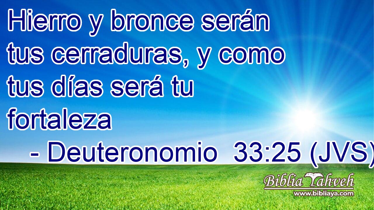 Hierro y bronce serán tus cerraduras, y como tus días será tu fortaleza