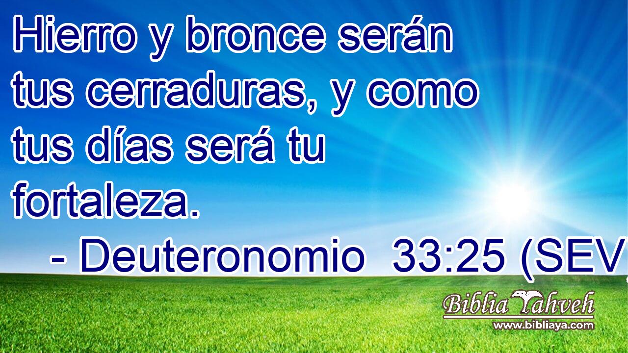 Hierro y bronce serán tus cerraduras, y como tus días será tu fortaleza.