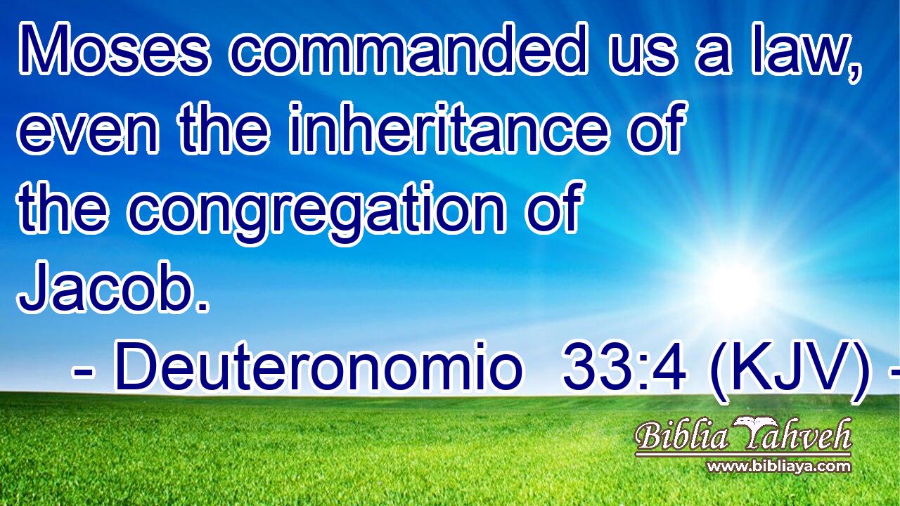 Moses commanded us a law, even the inheritance of the congregation of Jacob.