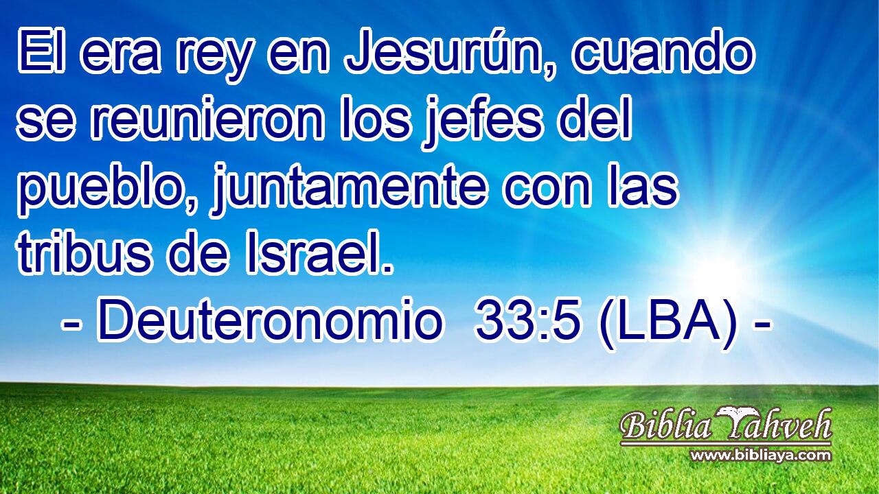 El era rey en Jesurún, cuando se reunieron los jefes del pueblo, juntamente con las tribus de Israel.