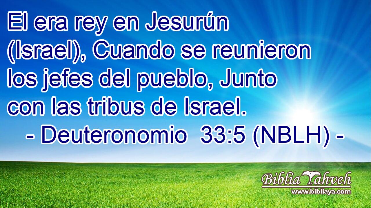  El era rey en Jesurún (Israel), Cuando se reunieron los jefes del pueblo, Junto con las tribus de Israel. 
