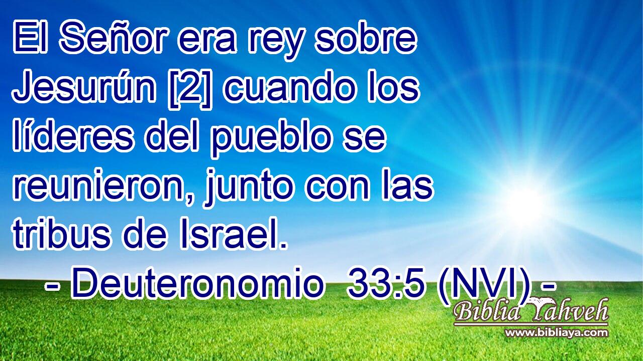  El Señor era rey sobre Jesurún [2] cuando los líderes del pueblo se reunieron, junto con las tribus de Israel. 