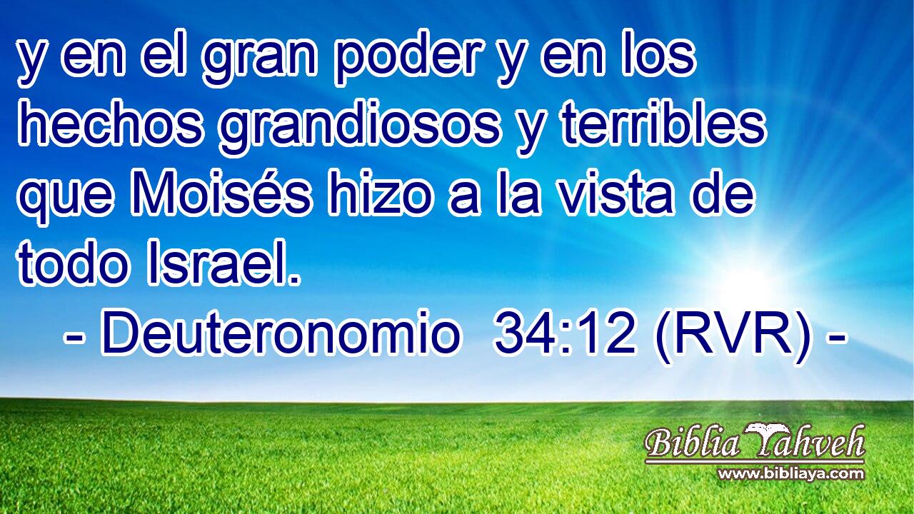 y en el gran poder y en los hechos grandiosos y terribles que Moisés hizo a la vista de todo Israel.