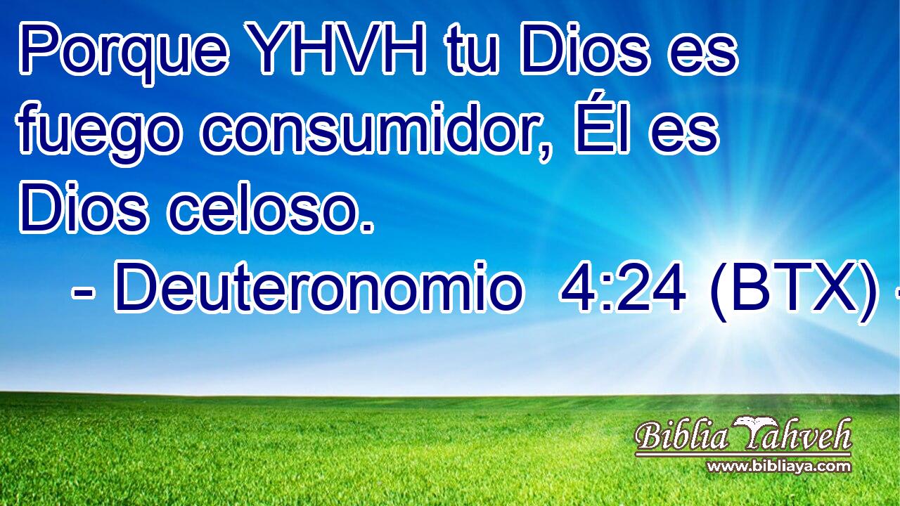 Porque YHVH tu Dios es fuego consumidor, Él es Dios celoso.