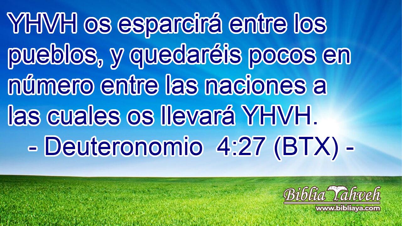 YHVH os esparcirá entre los pueblos, y quedaréis pocos en número entre las naciones a las cuales os llevará YHVH.