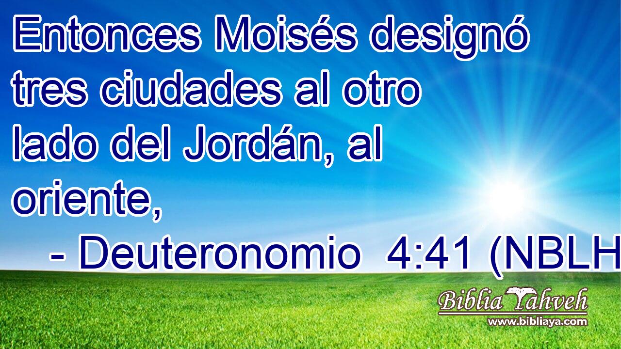  Entonces Moisés designó tres ciudades al otro lado del Jordán, al oriente, 