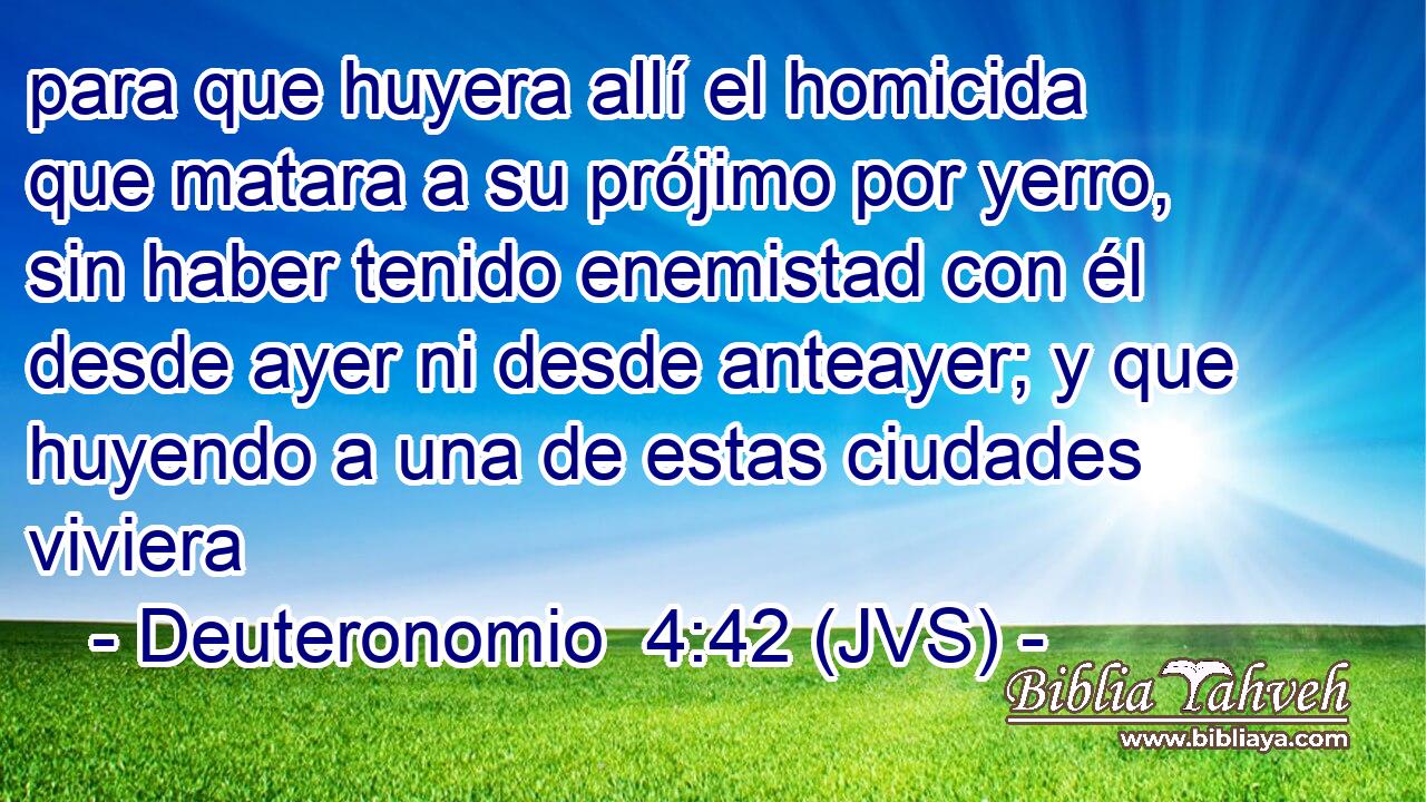 para que huyera allí el homicida que matara a su prójimo por yerro, sin haber tenido enemistad con él desde ayer ni desde anteayer; y que huyendo a una de estas ciudades viviera