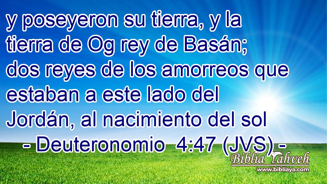 y poseyeron su tierra, y la tierra de Og rey de Basán; dos reyes de los amorreos que estaban a este lado del Jordán, al nacimiento del sol