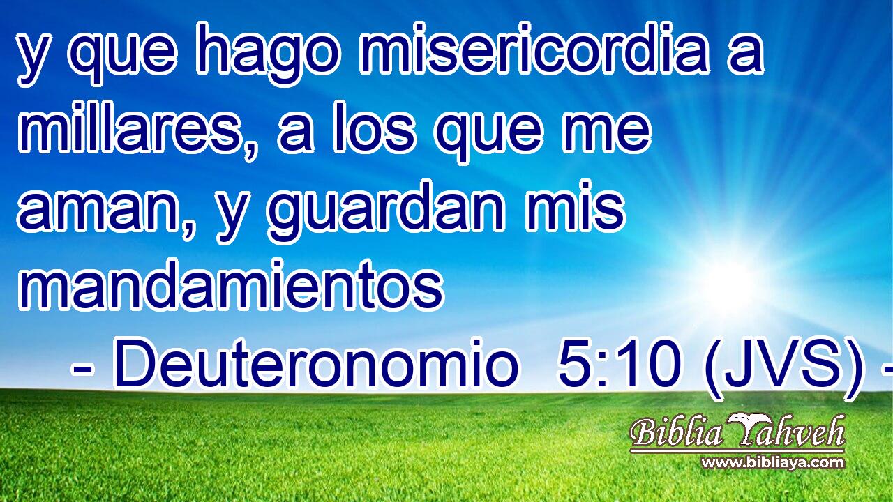 y que hago misericordia a millares, a los que me aman, y guardan mis mandamientos