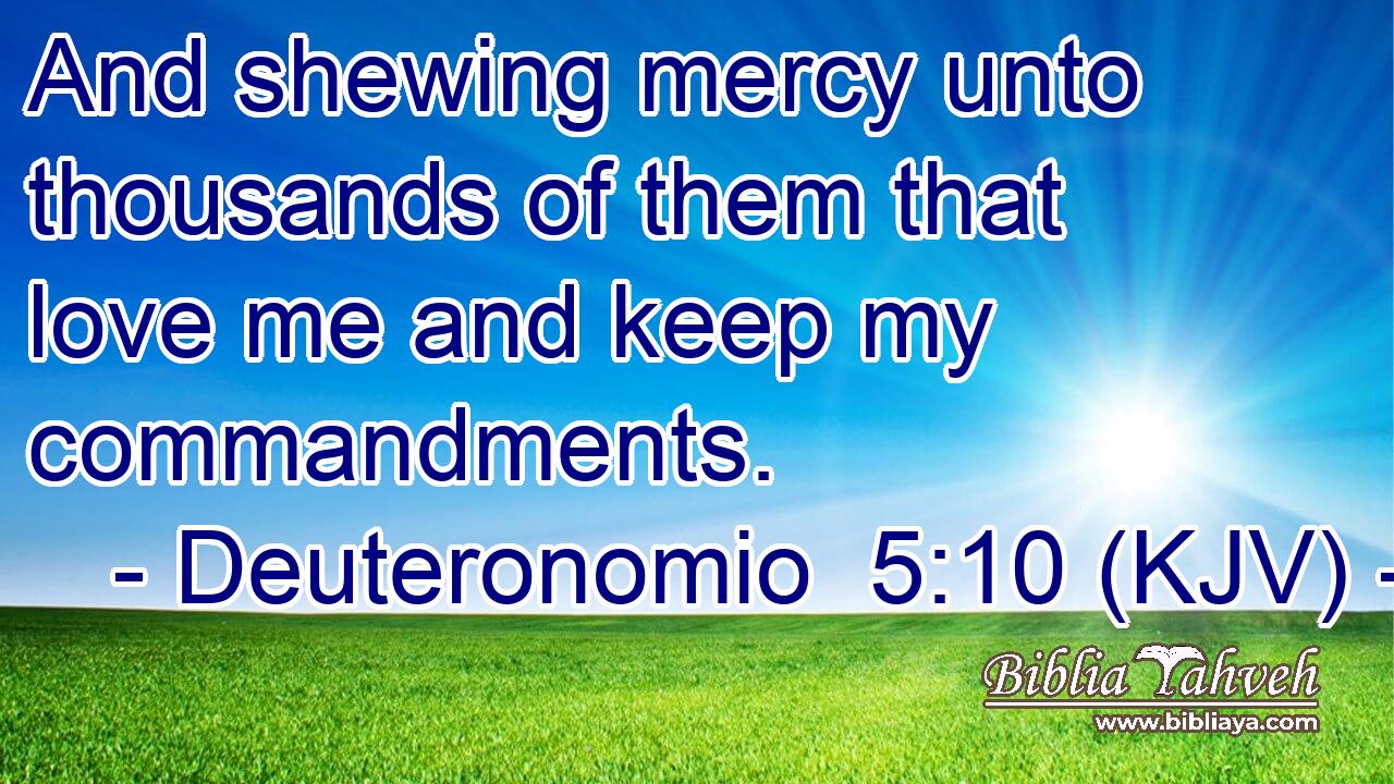 And shewing mercy unto thousands of them that love me and keep my commandments.