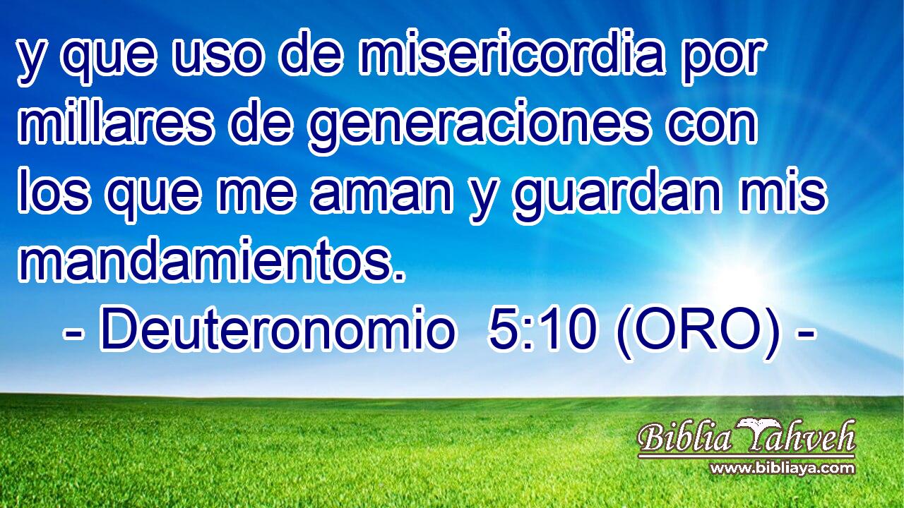  y que uso de misericordia por millares de generaciones con los que me aman y guardan mis mandamientos. 