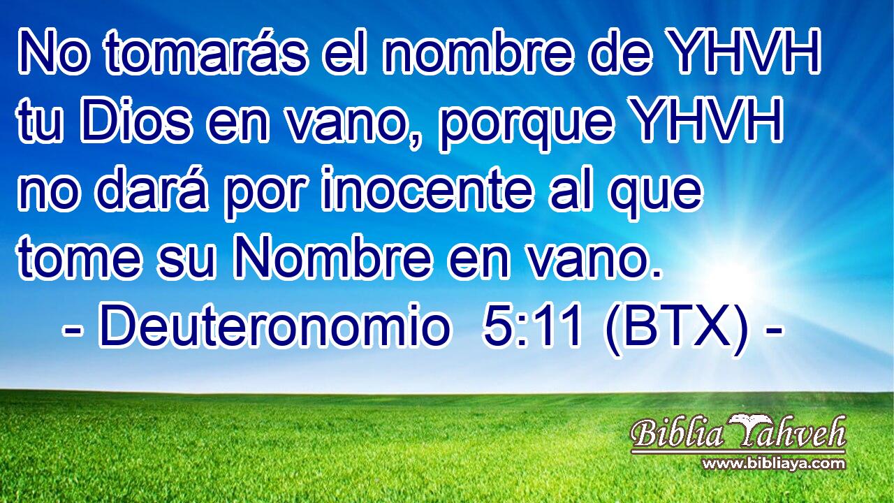 No tomarás el nombre de YHVH tu Dios en vano, porque YHVH no dará por inocente al que tome su Nombre en vano.