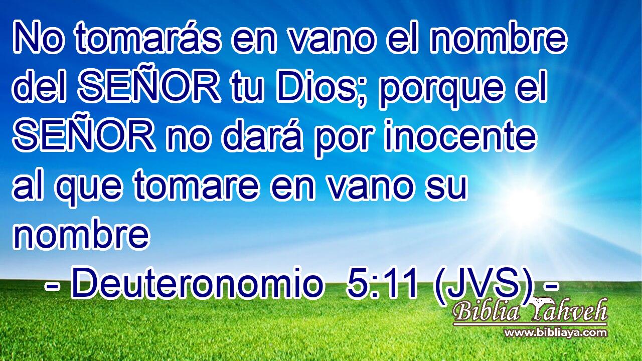 No tomarás en vano el nombre del SEÑOR tu Dios; porque el SEÑOR no dará por inocente al que tomare en vano su nombre