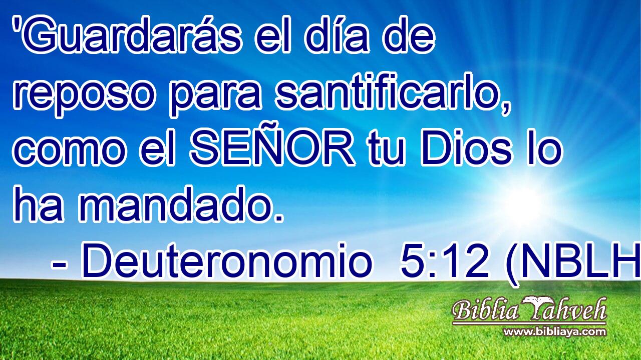  'Guardarás el día de reposo para santificarlo, como el SEÑOR tu Dios lo ha mandado. 