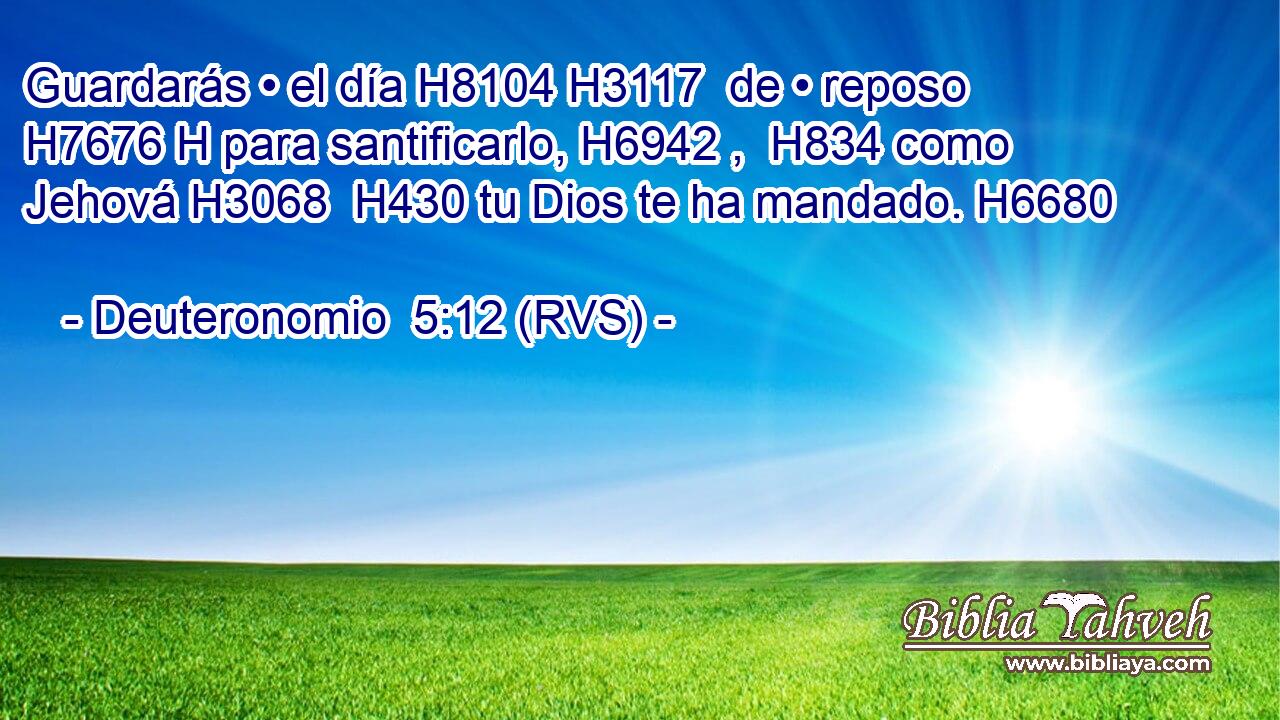 Guardarás • el día H8104 H3117  de • reposo H7676 H para santificarlo, H6942 ,  H834 como Jehová H3068  H430 tu Dios te ha mandado. H6680  