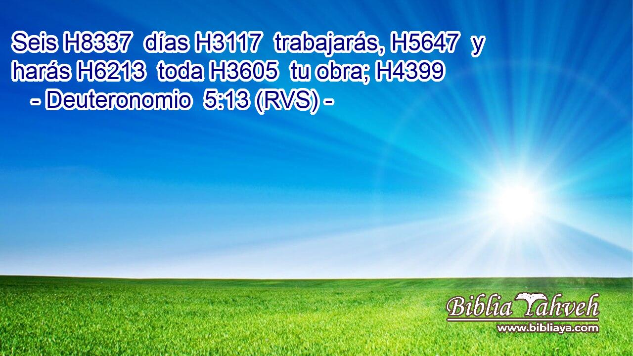 Seis H8337  días H3117  trabajarás, H5647  y harás H6213  toda H3605  tu obra; H4399  