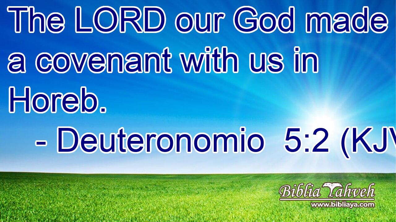 The LORD our God made a covenant with us in Horeb.