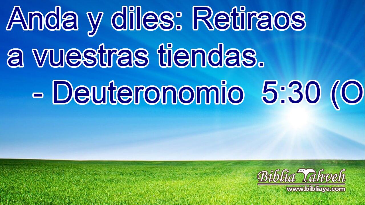  Anda y diles: Retiraos a vuestras tiendas. 