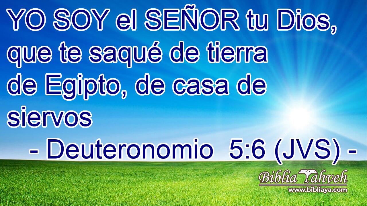 YO SOY el SEÑOR tu Dios, que te saqué de tierra de Egipto, de casa de siervos