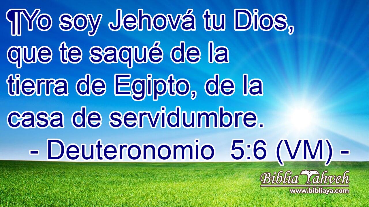  ¶Yo soy Jehová tu Dios, que te saqué de la tierra de Egipto, de la casa de servidumbre. 