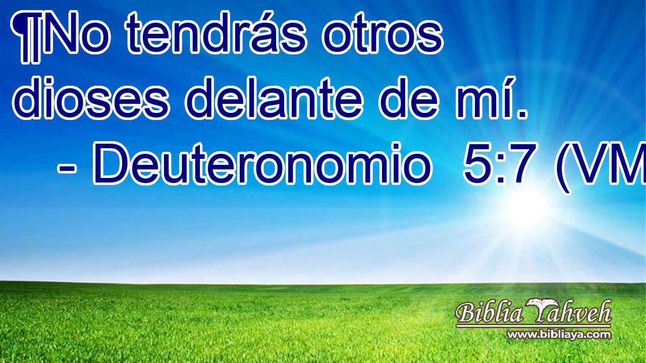  ¶No tendrás otros dioses delante de mí. 