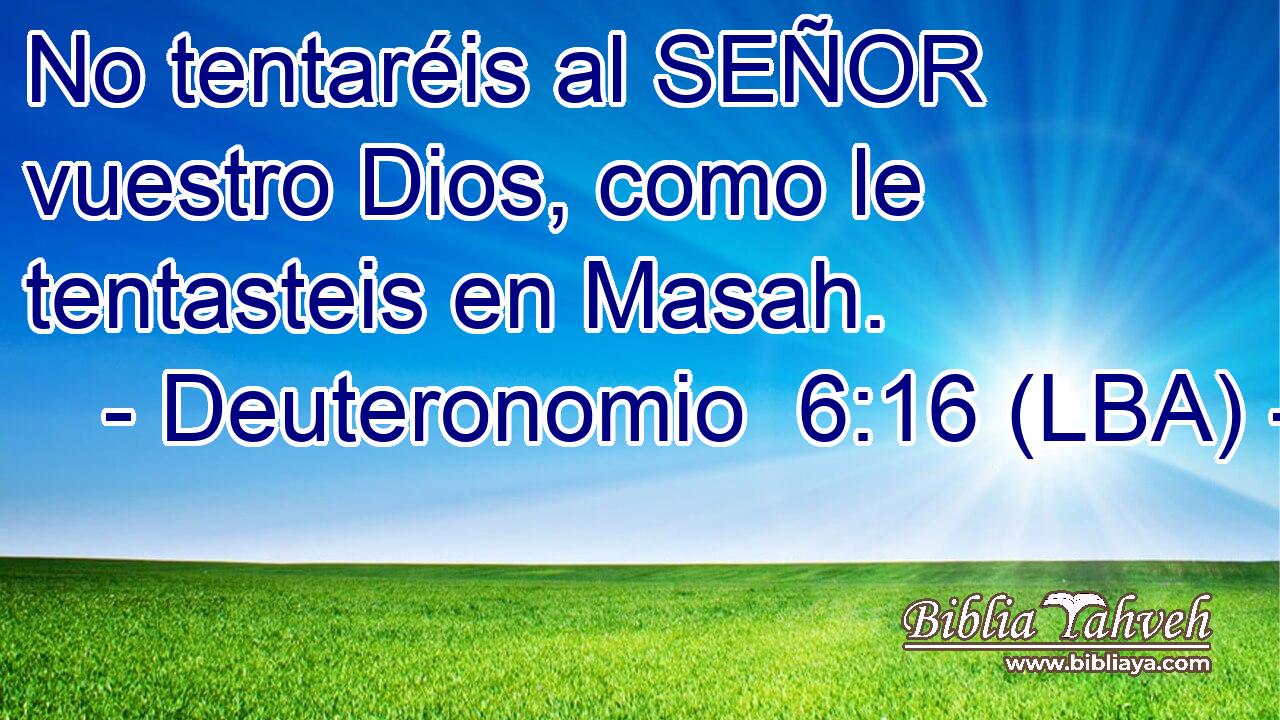 No tentaréis al SEÑOR vuestro Dios, como le tentasteis en Masah.