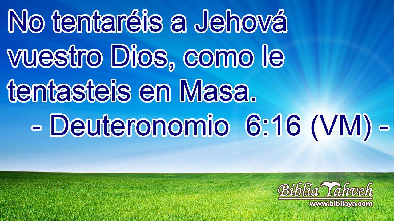  No tentaréis a Jehová vuestro Dios, como le tentasteis en Masa. 