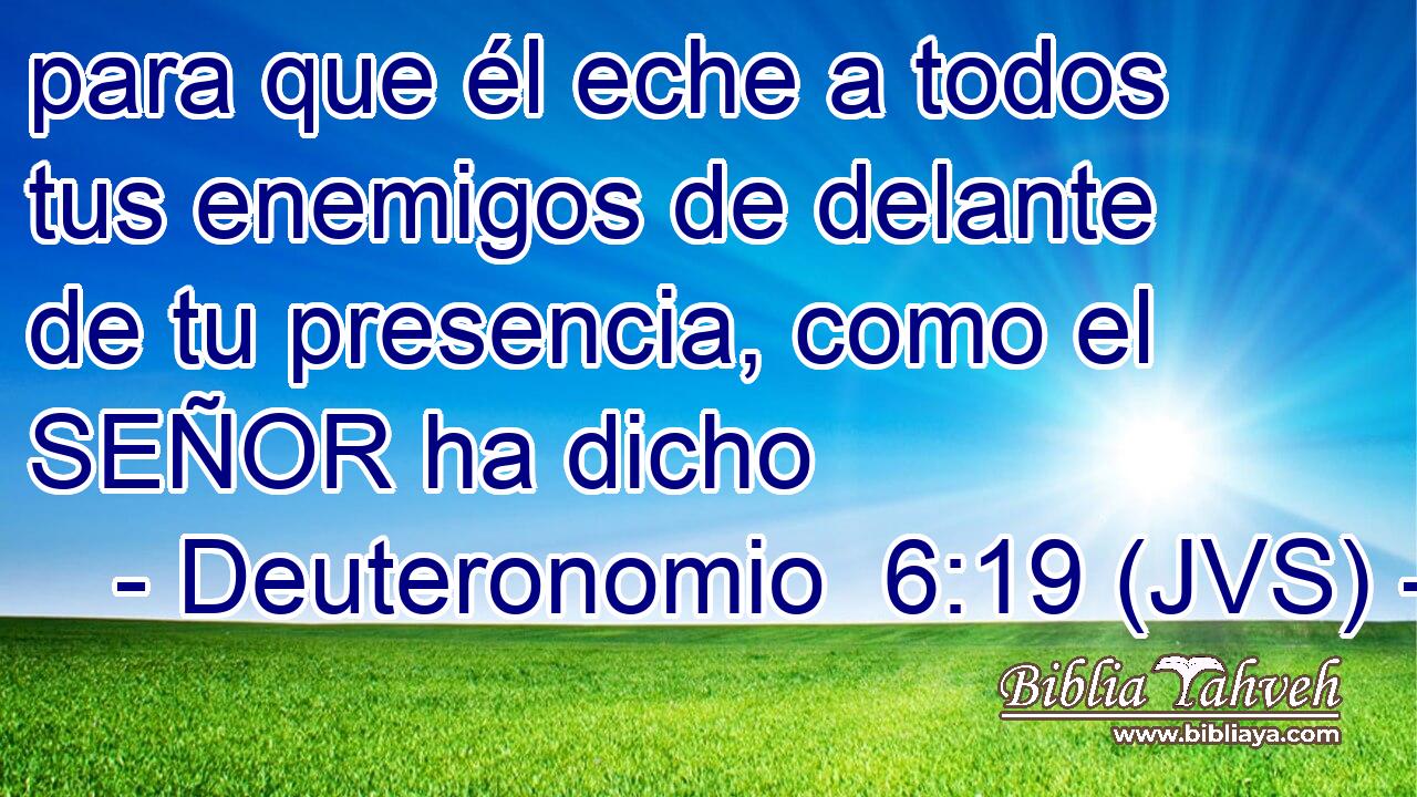 para que él eche a todos tus enemigos de delante de tu presencia, como el SEÑOR ha dicho