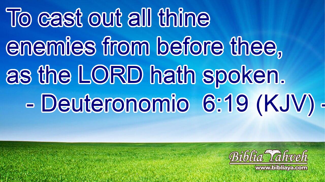 To cast out all thine enemies from before thee, as the LORD hath spoken.