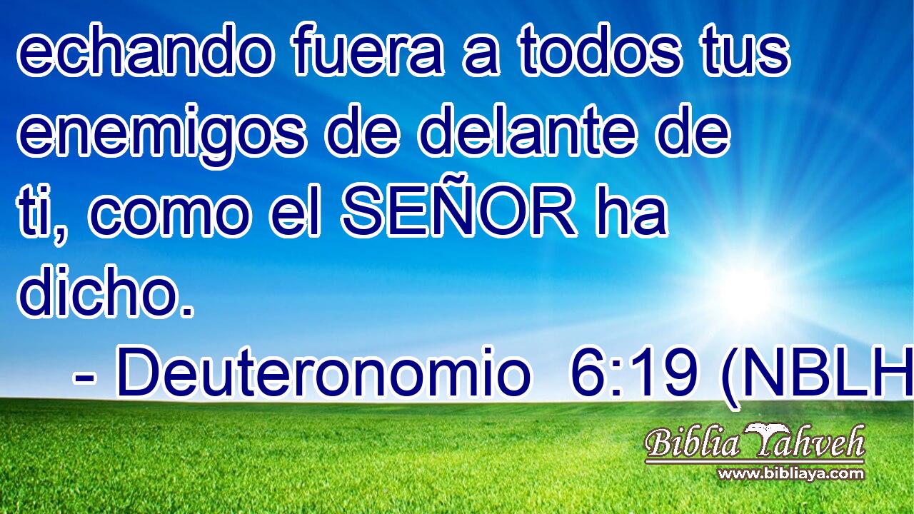  echando fuera a todos tus enemigos de delante de ti, como el SEÑOR ha dicho. 
