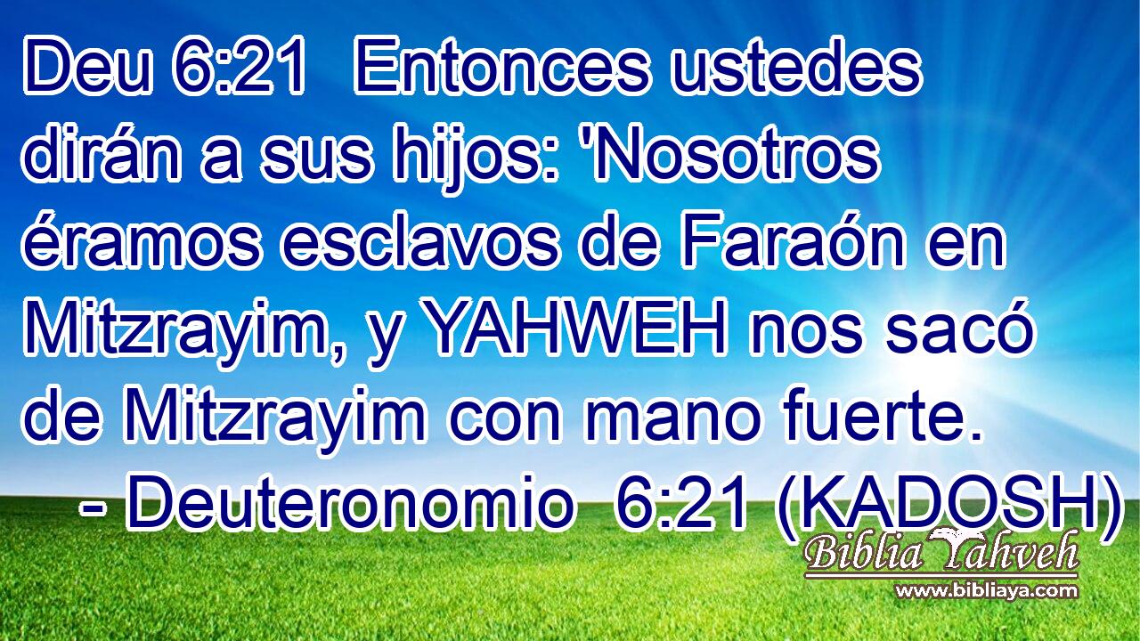  Entonces ustedes dirán a sus hijos: 'Nosotros éramos esclavos de Faraón en Mitzrayim, y YAHWEH nos sacó de Mitzrayim con mano fuerte. 