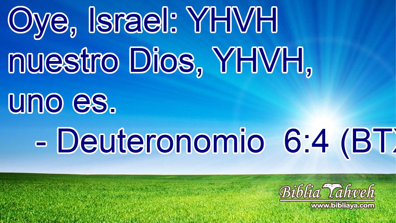 Oye, Israel: YHVH nuestro Dios, YHVH, uno es.