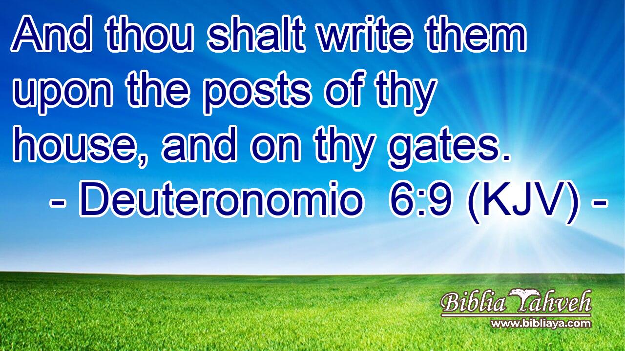 And thou shalt write them upon the posts of thy house, and on thy gates.