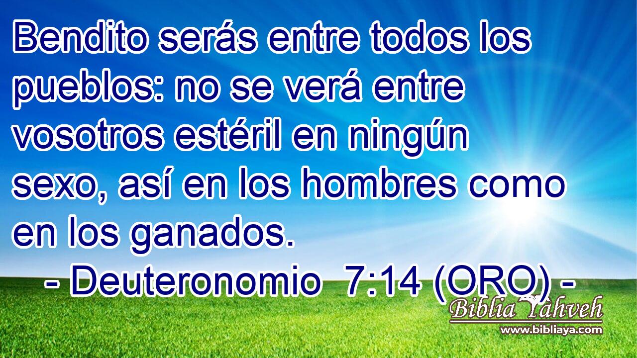  Bendito serás entre todos los pueblos: no se verá entre vosotros estéril en ningún sexo, así en los hombres como en los ganados. 