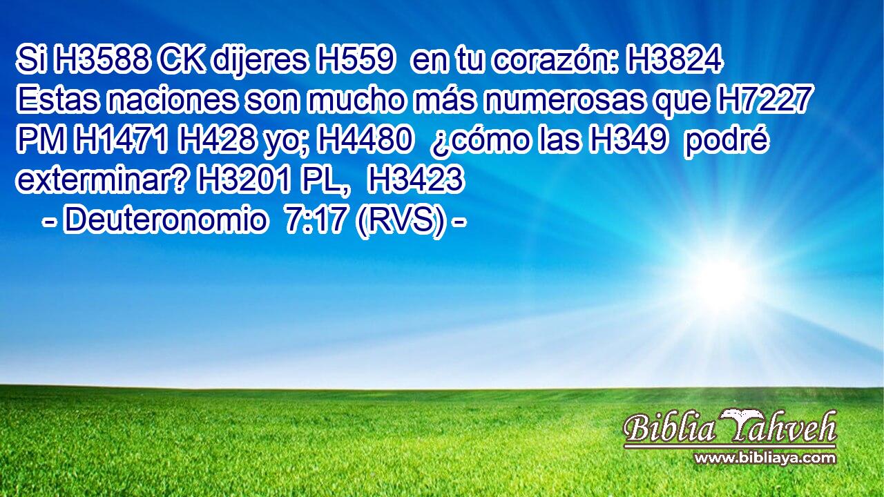 Si H3588 CK dijeres H559  en tu corazón: H3824  Estas naciones son mucho más numerosas que H7227 PM H1471 H428 yo; H4480  ¿cómo las H349  podré exterminar? H3201 PL,  H3423 