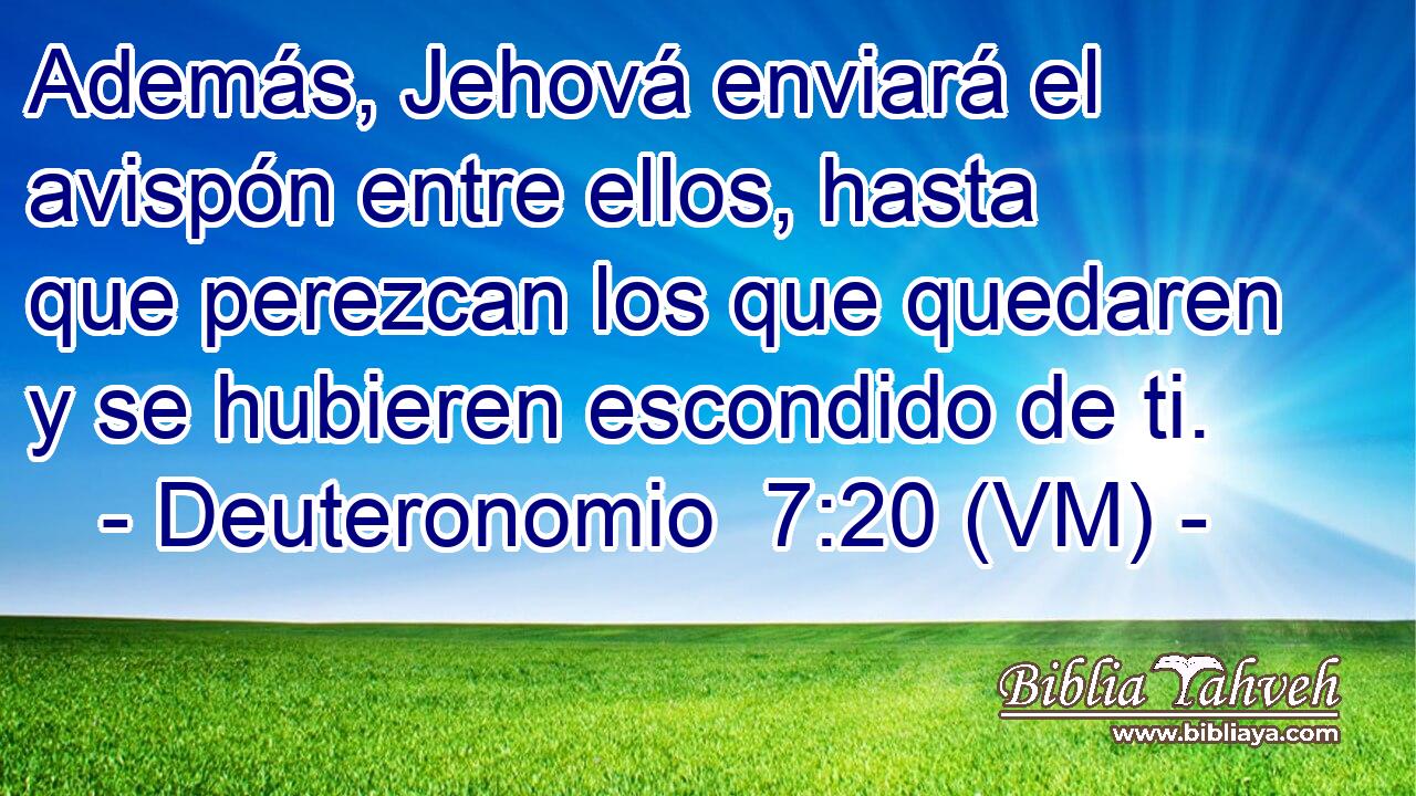  Además, Jehová enviará el avispón entre ellos, hasta que perezcan los que quedaren y se hubieren escondido de ti. 