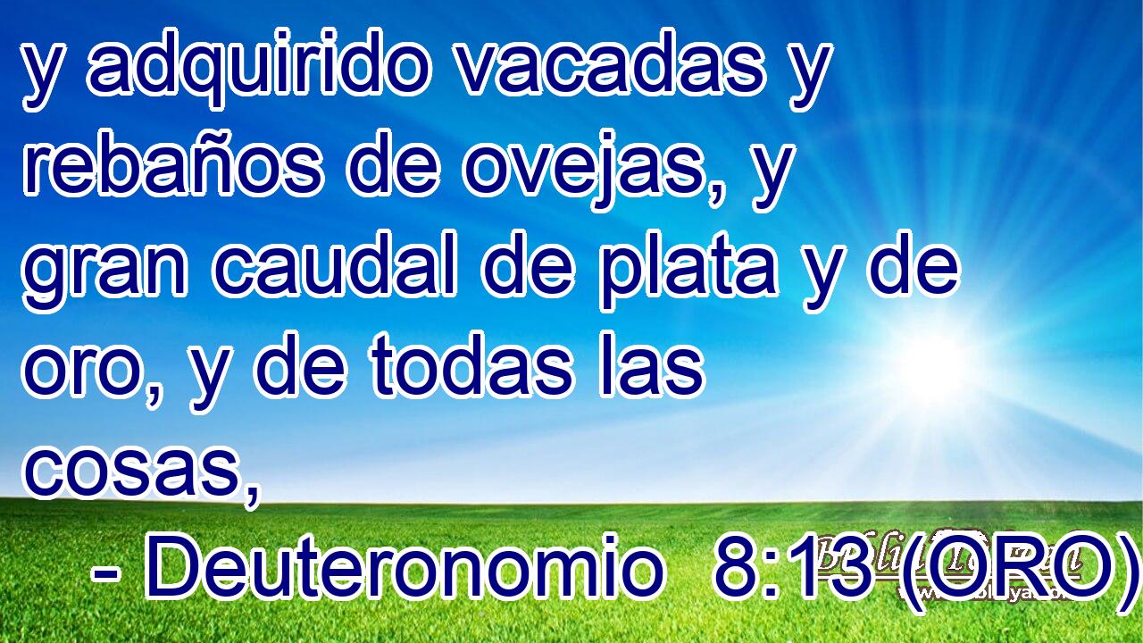  y adquirido vacadas y rebaños de ovejas, y gran caudal de plata y de oro, y de todas las cosas, 