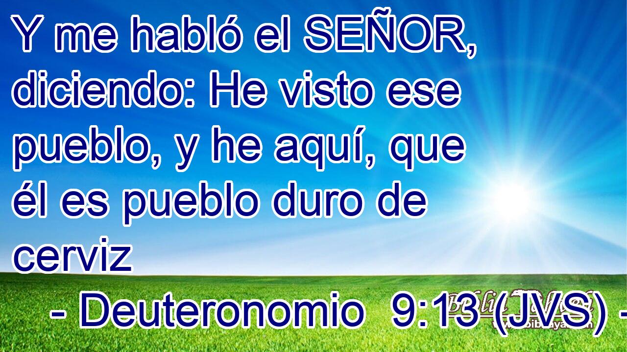 Y me habló el SEÑOR, diciendo: He visto ese pueblo, y he aquí, que él es pueblo duro de cerviz