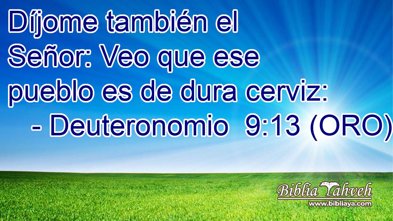  Díjome también el Señor: Veo que ese pueblo es de dura cerviz: 